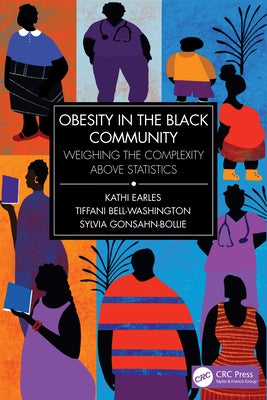 Obesity in the Black Community: Weighing the Complexity above Statistics by Earles, Kathi
