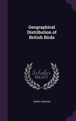 Geographical Distribution of British Birds by Seebohm, Henry