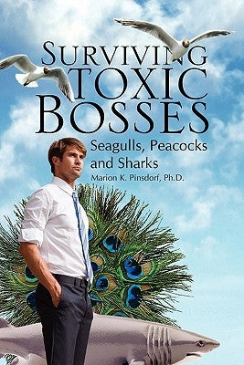 Surviving Toxic Bosses: Seagulls, Peacocks and Sharks by Pinsdorf, Marion K. Ph. D.
