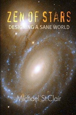 Zen of Stars - Designing A Sane World by St Clair, Michael