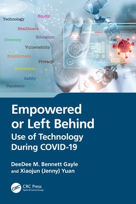 Empowered or Left Behind: Use of Technology During COVID-19 by Bennett Gayle, Deedee M.