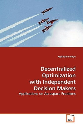 Decentralized Optimization with Independent Decision Makers by Inalhan, Gokhan