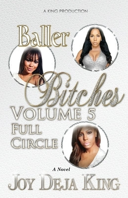 Baller Bitches Volume 5: Full Circle by King, Joy Deja