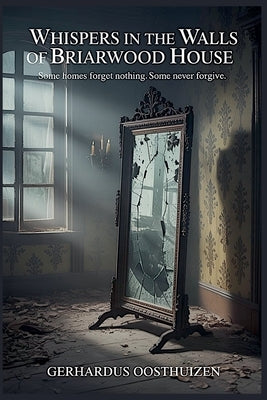Whispers in the Walls of Briarwood House by Oosthuizen, Gerhardus