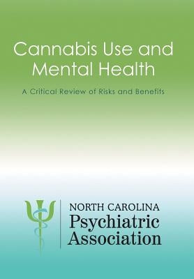 Cannabis Use and Mental Health: A Critical Review of Risks and Benefits by North Carolina Psychiatric Association