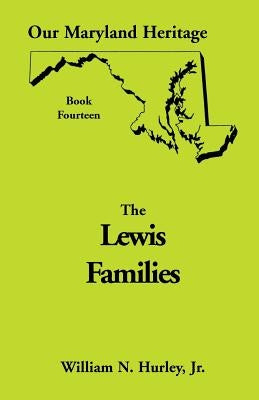 Our Maryland Heritage, Book 14: Lewis Families by Hurley, W. N.