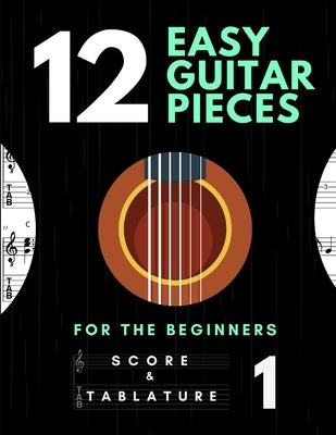 12 Easy Guitar Pieces for the Beginners - Score and Tablature - vol. 1: TABS and Scores with short TAB description and Chord Chart, Ukulele Strum, Cir by Note, Golden