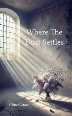 Where The Dust Settles by Classen, Chloe