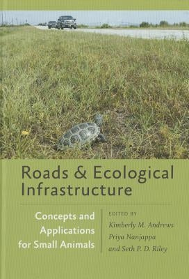 Roads and Ecological Infrastructure: Concepts and Applications for Small Animals by Andrews, Kimberly M.