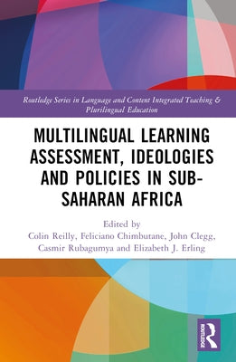Multilingual Learning: Assessment, Ideologies and Policies in Sub-Saharan Africa by Reilly, Colin