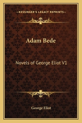 Adam Bede: Novels of George Eliot V1 by Eliot, George