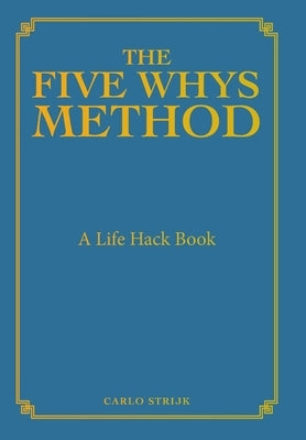 The Five Whys Method: A Life Hack Book by Strijk, Carlo