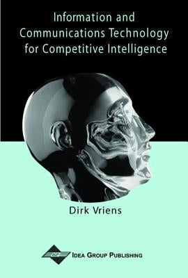 Information and Communications Technology for Competitive Intelligence by Vriens, Dirk