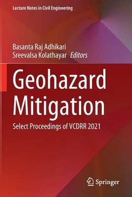Geohazard Mitigation: Select Proceedings of Vcdrr 2021 by Adhikari, Basanta Raj