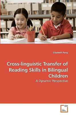 Cross-linguistic Transfer of Reading Skills in Bilingual Children by Pang, Elizabeth