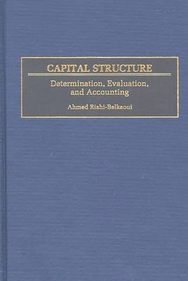 Capital Structure: Determination, Evaluation, and Accounting by Riahi-Belkaoui, Ahmed