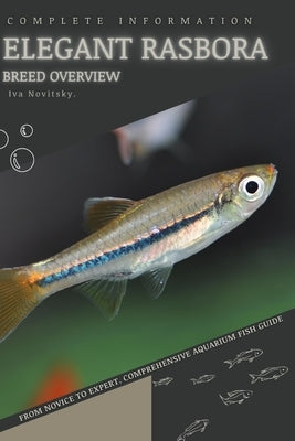 Elegant Rasbora: From Novice to Expert. Comprehensive Aquarium Fish Guide by Novitsky, Iva