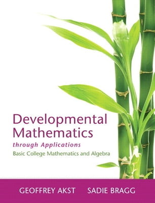 Developmental Mathematics Through Applications: Basic College Mathematics and Algebra by Akst, Geoffrey