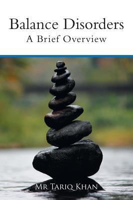 Balance Disorders: A Brief Overview by Khan, Tariq