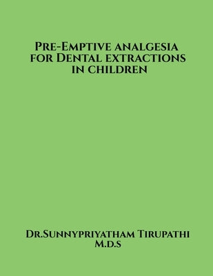 Pre-emptive analgesia for primary tooth extractions in children by Tirupathi, Sunnypriyatham
