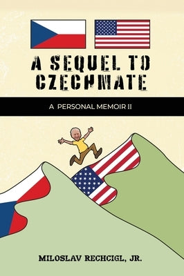 A Sequel to Czechmate - A Personal Memoir II by Rechcigl, Mila