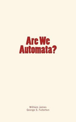 Are We Automata? by Fullerton, George Stuart