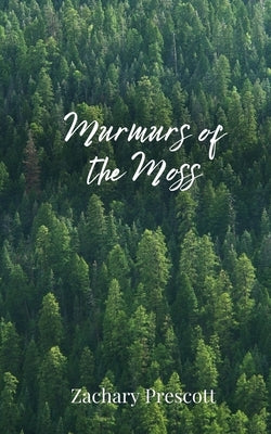 Murmurs of the Moss by Prescott, Zachary