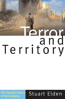 Terror and Territory: The Spatial Extent of Sovereignty by Elden, Stuart