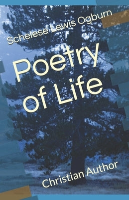 Poetry of Life: Christian Author by Ogburn, Schelese Lewis
