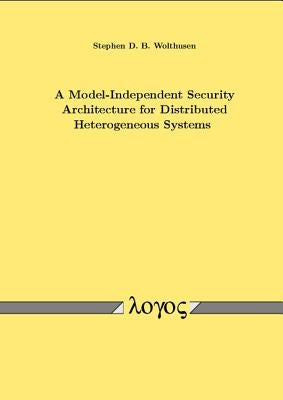 A Model-Independent Security Architecture for Distributed Heterogeneous Systems by Wolthusen, Stephen D. B.