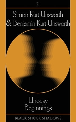 Uneasy Beginnings by Unsworth, Simon Kurt