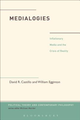 Medialogies: Reading Reality in the Age of Inflationary Media by Castillo, David R.