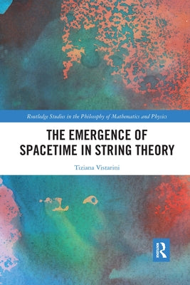 The Emergence of Spacetime in String Theory by Vistarini, Tiziana