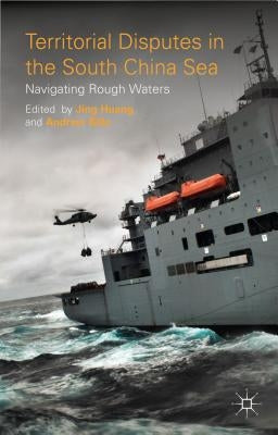 Territorial Disputes in the South China Sea: Navigating Rough Waters by Huang, J.