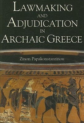 Lawmaking and Adjudication in Archaic Greece by Papakonstantinou, Zinon