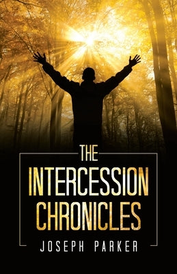 The Intercession Chronicles by Parker, Joseph