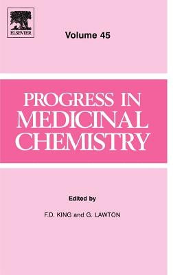 Progress in Medicinal Chemistry: Volume 45 by King, F. D.