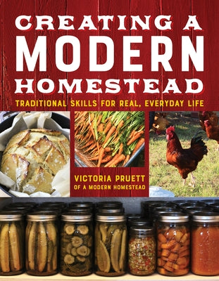 Creating a Modern Homestead: Traditional Skills for Real, Everyday Life by Pruett, Victoria