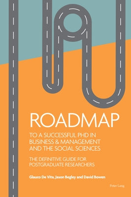 Roadmap to a Successful PhD in Business & Management and the Social Sciences: The Definitive Guide for Postgraduate Researchers by de Vita, Glauco