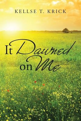 It Dawned on Me by Krick, Kellse T.