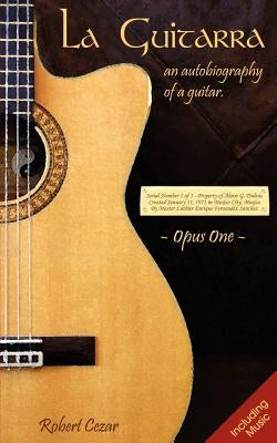 La Guitarra: An Autobiography of a Guitar by Cezar, Robert