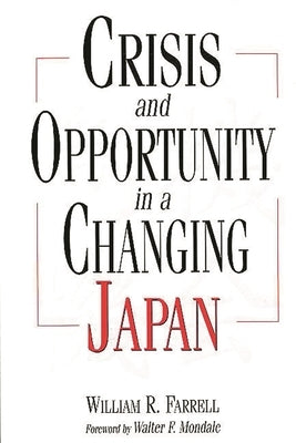 Crisis and Opportunity in a Changing Japan by Farrell, William