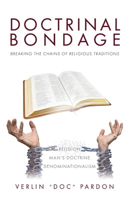 Doctrinal Bondage: Breaking the Chains of Religious Traditions by Pardon, Verlin Doc
