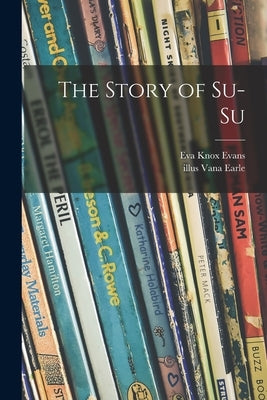 The Story of Su-Su by Evans, Eva Knox 1905-