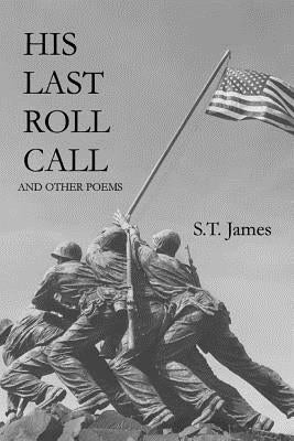 His Last Roll Call: And Other Poems by James, S. T.