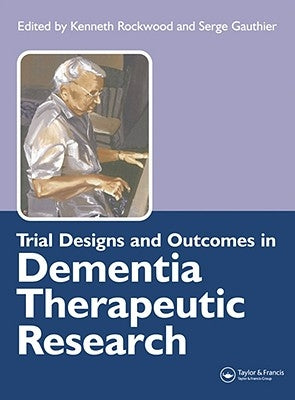 Trial Designs and Outcomes in Dementia Therapeutic Research by Rockwood, Kenneth
