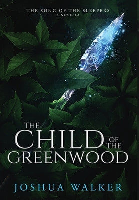 The Child of the Greenwood by Walker, Joshua