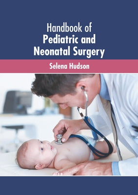 Handbook of Pediatric and Neonatal Surgery by Hudson, Selena