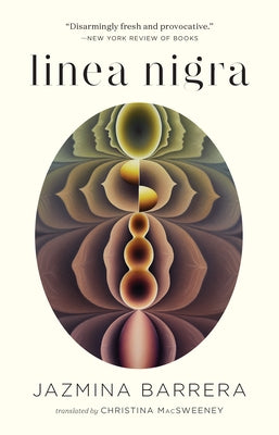 Linea Nigra: An Essay on Pregnancy and Earthquakes by Barrera, Jazmina