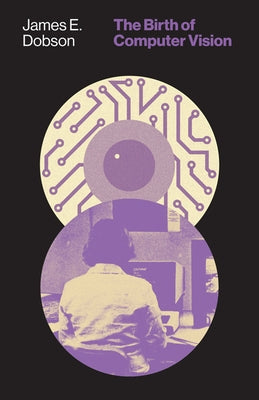 Birth of Computer Vision by Dobson, James E.